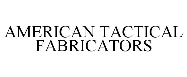 Trademark Logo AMERICAN TACTICAL FABRICATORS