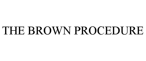  THE BROWN PROCEDURE