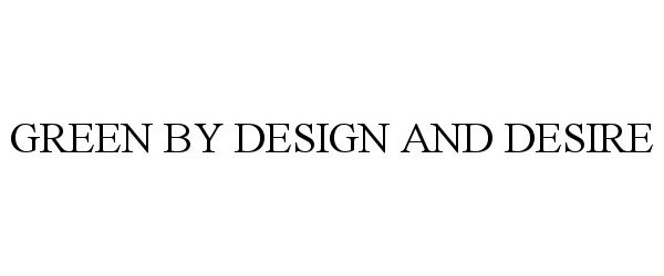 Trademark Logo GREEN BY DESIGN AND DESIRE