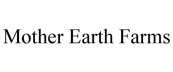 Trademark Logo MOTHER EARTH FARMS