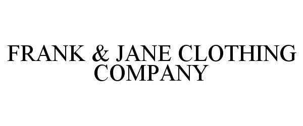  FRANK &amp; JANE CLOTHING COMPANY