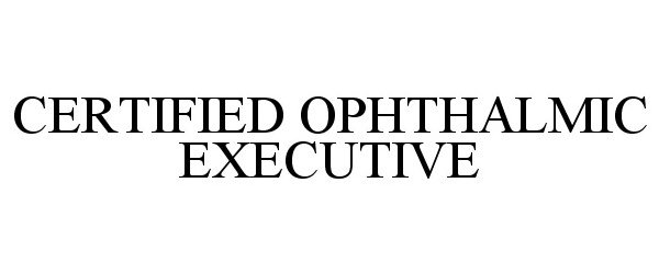  CERTIFIED OPHTHALMIC EXECUTIVE