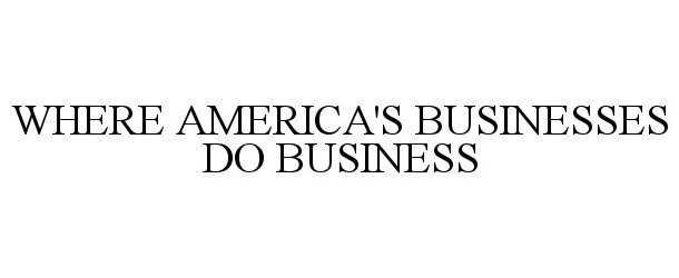  WHERE AMERICA'S BUSINESSES DO BUSINESS