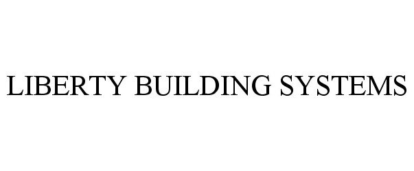  LIBERTY BUILDING SYSTEMS
