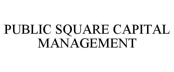 Trademark Logo PUBLIC SQUARE CAPITAL MANAGEMENT