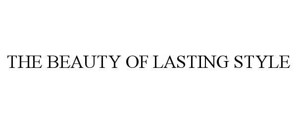 Trademark Logo THE BEAUTY OF LASTING STYLE
