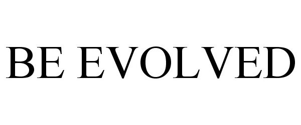 BE EVOLVED