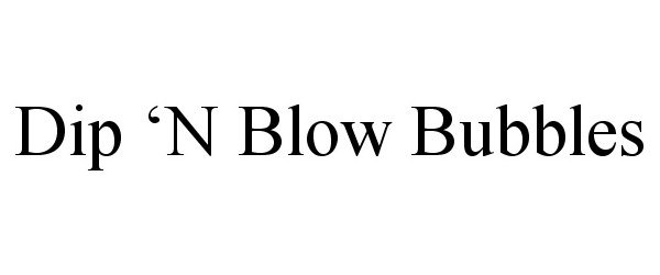 Trademark Logo DIP 'N BLOW BUBBLES