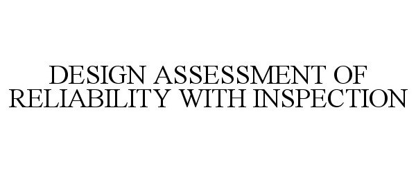 Trademark Logo DESIGN ASSESSMENT OF RELIABILITY WITH INSPECTION