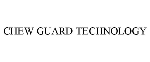 Trademark Logo CHEW GUARD TECHNOLOGY