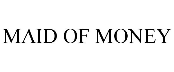 Trademark Logo MAID OF MONEY