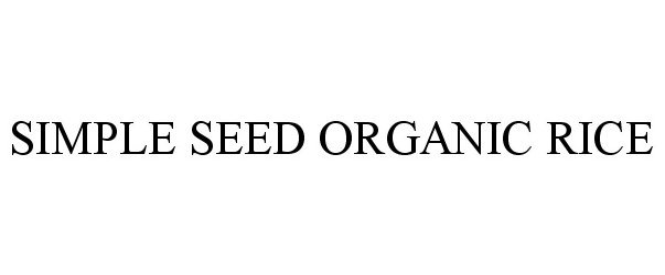 Trademark Logo SIMPLE SEED ORGANIC RICE