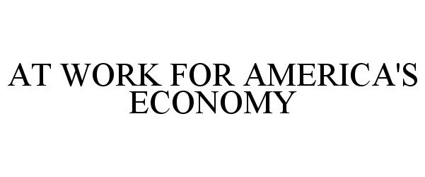  AT WORK FOR AMERICA'S ECONOMY