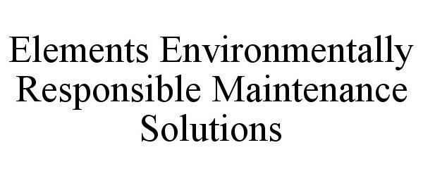  ELEMENTS ENVIRONMENTALLY RESPONSIBLE MAINTENANCE SOLUTIONS