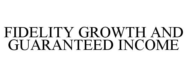  FIDELITY GROWTH AND GUARANTEED INCOME
