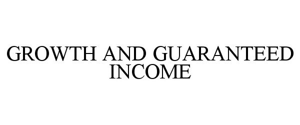  GROWTH AND GUARANTEED INCOME