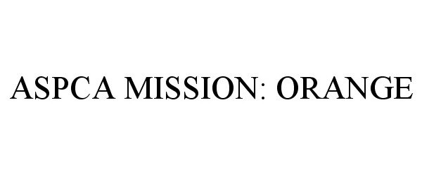 Trademark Logo ASPCA MISSION: ORANGE
