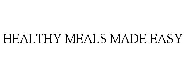 Trademark Logo HEALTHY MEALS MADE EASY