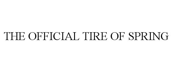Trademark Logo THE OFFICIAL TIRE OF SPRING