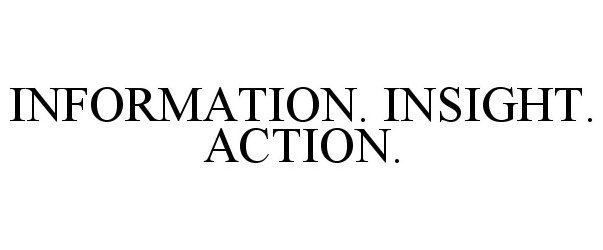  INFORMATION. INSIGHT. ACTION.