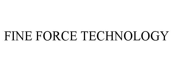 Trademark Logo FINE FORCE TECHNOLOGY