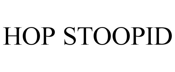 Trademark Logo HOP STOOPID