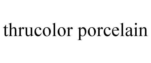  THRUCOLOR PORCELAIN