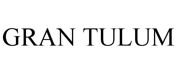 Trademark Logo GRAN TULUM