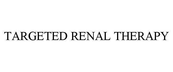  TARGETED RENAL THERAPY