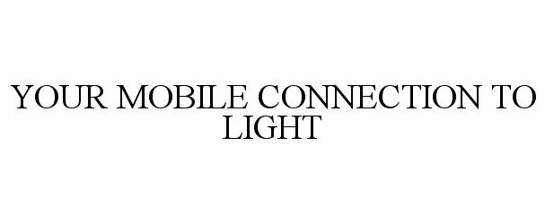 YOUR MOBILE CONNECTION TO LIGHT