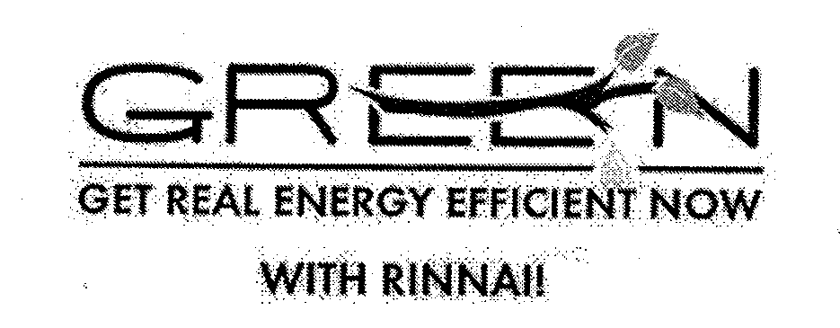 Trademark Logo GREEN GET REAL ENERGY EFFICIENT NOW WITH RINNAI!