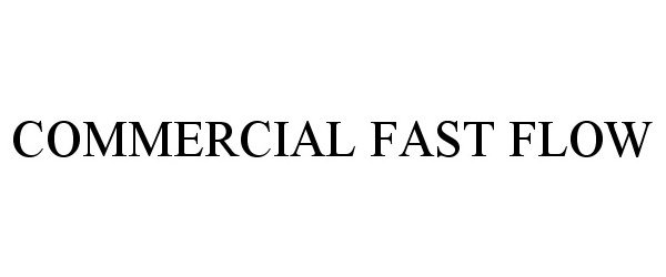 Trademark Logo COMMERCIAL FAST FLOW