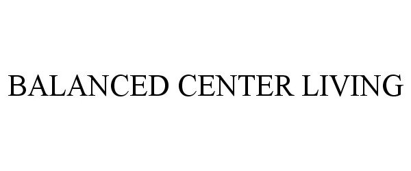 Trademark Logo BALANCED CENTER LIVING
