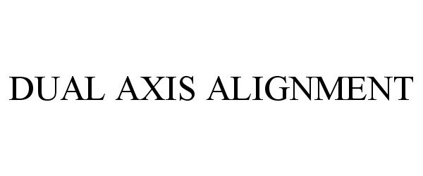 Trademark Logo DUAL AXIS ALIGNMENT