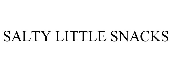 Trademark Logo SALTY LITTLE SNACKS