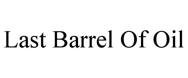  LAST BARREL OF OIL