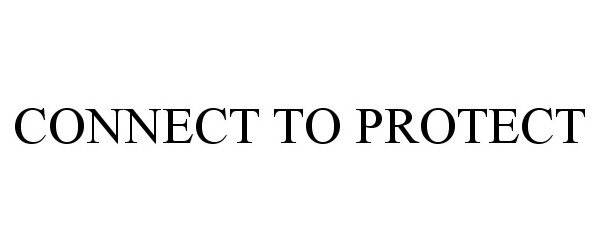 Trademark Logo CONNECT TO PROTECT