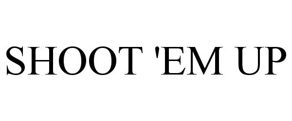 Trademark Logo SHOOT 'EM UP