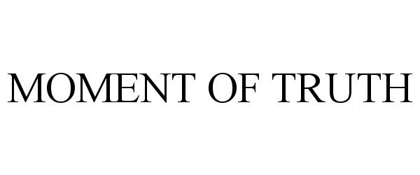 Trademark Logo MOMENT OF TRUTH