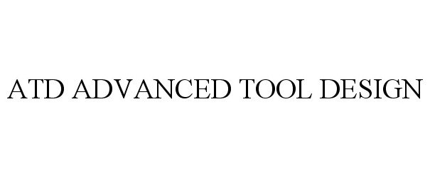 Trademark Logo ATD ADVANCED TOOL DESIGN