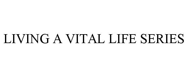  LIVING A VITAL LIFE SERIES