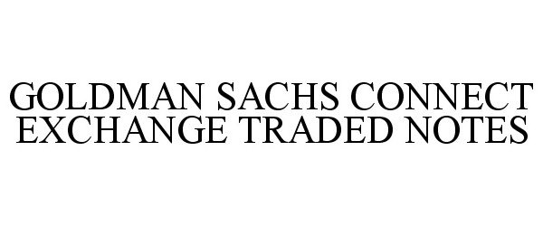  GOLDMAN SACHS CONNECT EXCHANGE TRADED NOTES