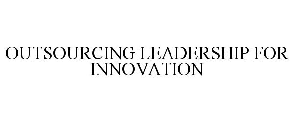  OUTSOURCING LEADERSHIP FOR INNOVATION