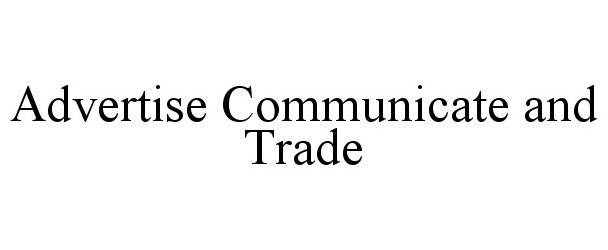  ADVERTISE COMMUNICATE AND TRADE