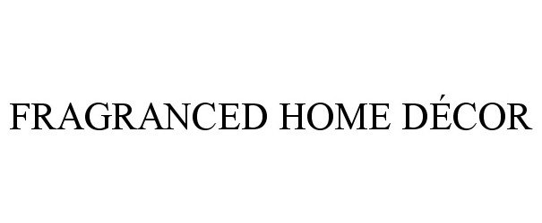 Trademark Logo FRAGRANCED HOME DÃCOR