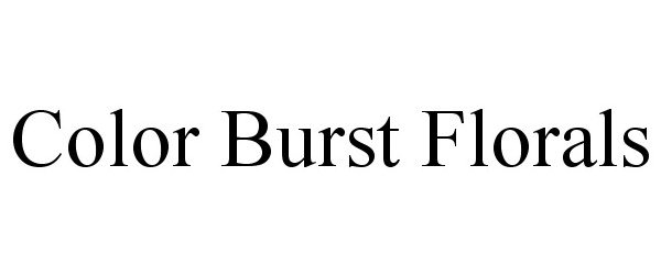 Trademark Logo COLOR BURST FLORALS