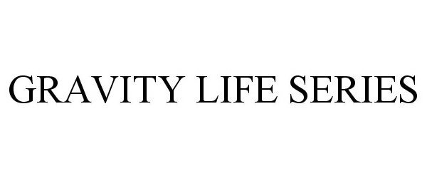  GRAVITY LIFE SERIES