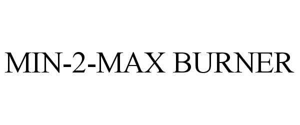  MIN-2-MAX BURNER