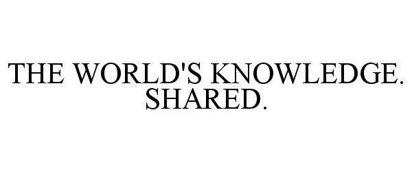  THE WORLD'S KNOWLEDGE. SHARED.