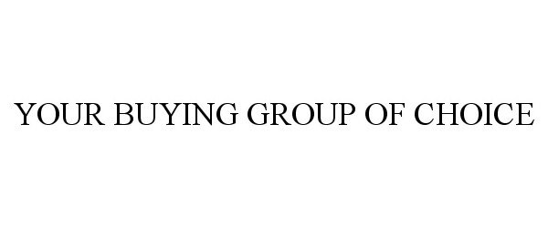  YOUR BUYING GROUP OF CHOICE